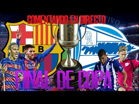 FC BARCELONA vs ALAVES | Comentando en VIVO la FINAL DE COPA DEL REY