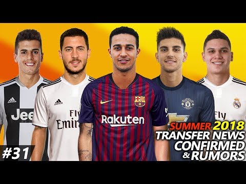 LATEST TRANSFER NEWS SUMMER 2018 CONFIRMED & RUMOURS #31 Ft. THIAGO, HAZARD, LORENZO, QUINTERO…