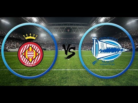 Girona VS Alaves live stream fifa19,   Girona VS Alaves prediction