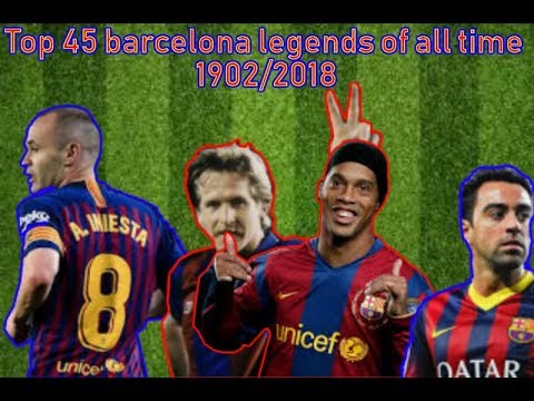 Top 45 Legends of all time who played for Fc Barcelona 1902/2018