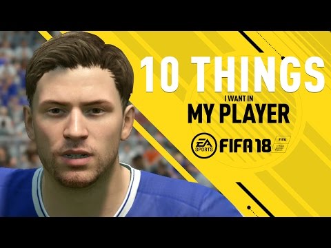 10 Things I Want In FIFA 18 My Player Career Mode