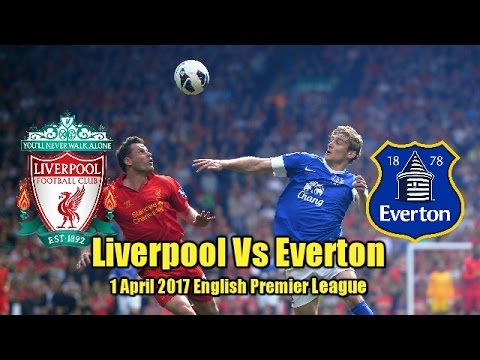 Liverpool Vs Everton Quick Match Facts And Highlights 1 April 2017 English Premier LEague